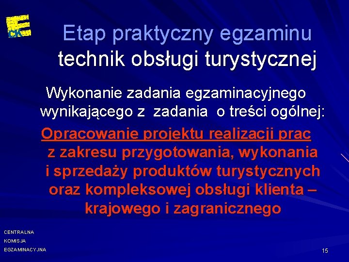 Etap praktyczny egzaminu technik obsługi turystycznej Wykonanie zadania egzaminacyjnego wynikającego z zadania o treści