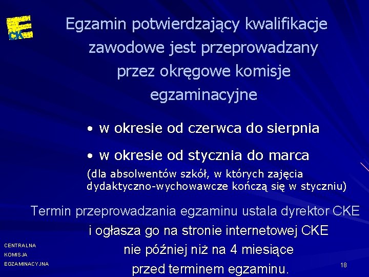 Egzamin potwierdzający kwalifikacje zawodowe jest przeprowadzany przez okręgowe komisje egzaminacyjne • w okresie od