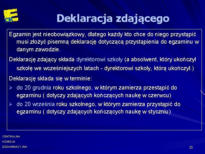 Deklaracja zdającego Egzamin jest nieobowiązkowy, dlatego każdy kto chce do niego przystąpić musi złożyć