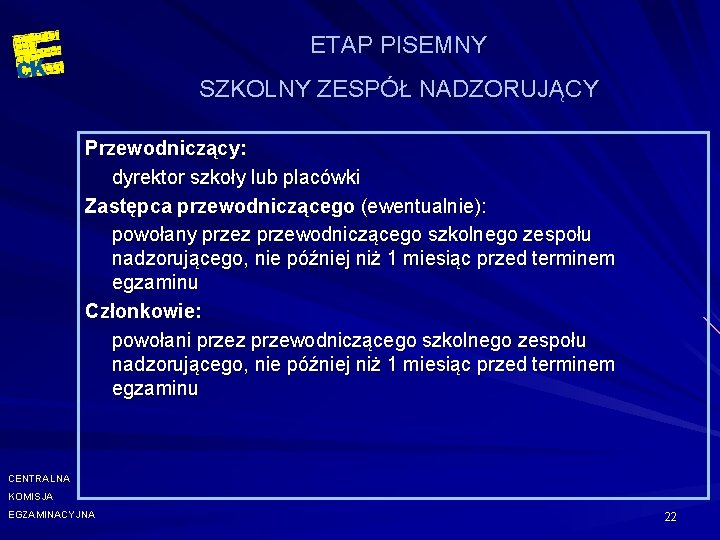 ETAP PISEMNY SZKOLNY ZESPÓŁ NADZORUJĄCY Przewodniczący: dyrektor szkoły lub placówki Zastępca przewodniczącego (ewentualnie): powołany