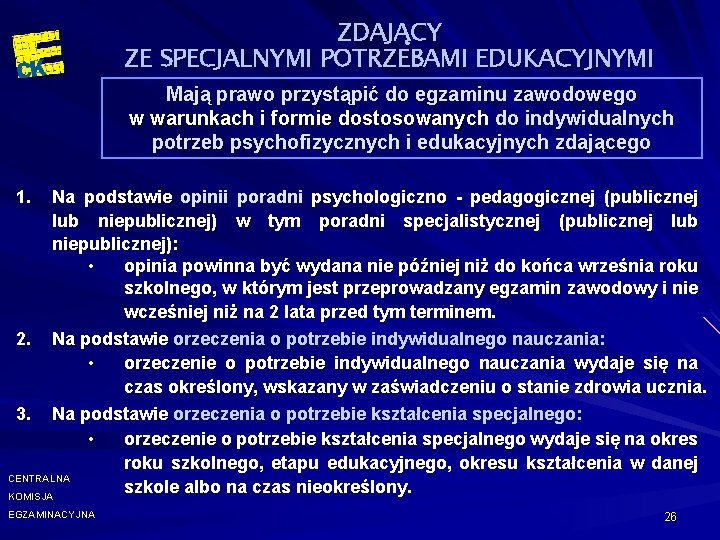 ZDAJĄCY ZE SPECJALNYMI POTRZEBAMI EDUKACYJNYMI Mają prawo przystąpić do egzaminu zawodowego w warunkach i