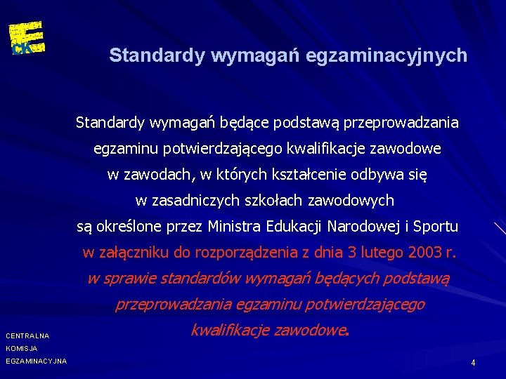 Standardy wymagań egzaminacyjnych Standardy wymagań będące podstawą przeprowadzania egzaminu potwierdzającego kwalifikacje zawodowe w zawodach,