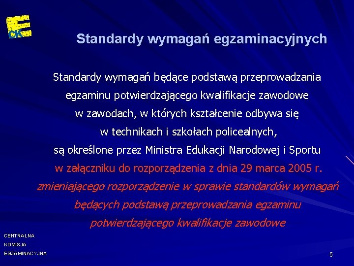 Standardy wymagań egzaminacyjnych Standardy wymagań będące podstawą przeprowadzania egzaminu potwierdzającego kwalifikacje zawodowe w zawodach,