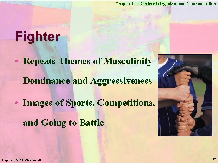 Chapter 10 - Gendered Organizational Communication Fighter • Repeats Themes of Masculinity Dominance and