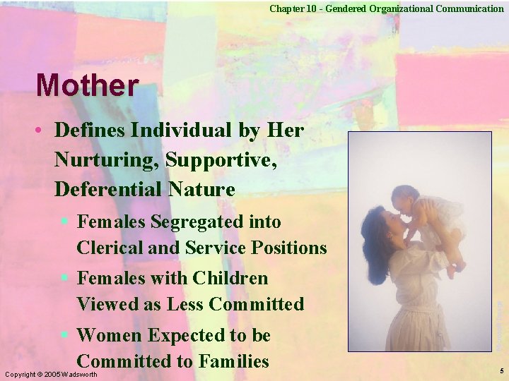 Chapter 10 - Gendered Organizational Communication Mother • Defines Individual by Her Nurturing, Supportive,