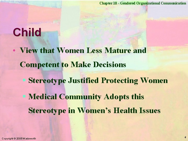 Chapter 10 - Gendered Organizational Communication Child • View that Women Less Mature and