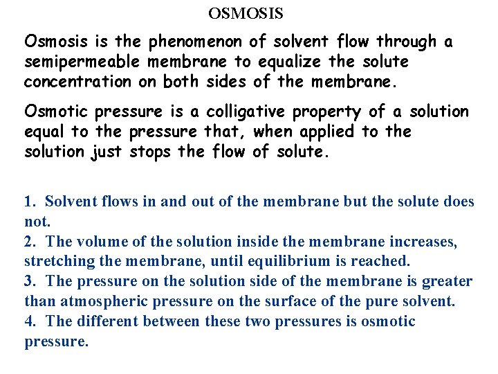OSMOSIS Osmosis is the phenomenon of solvent flow through a semipermeable membrane to equalize