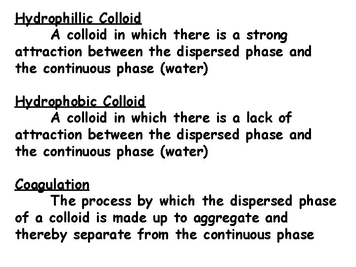 Hydrophillic Colloid A colloid in which there is a strong attraction between the dispersed