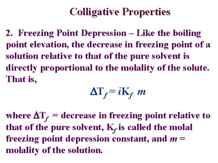 Colligative Properties 2. Freezing Point Depression – Like the boiling point elevation, the decrease
