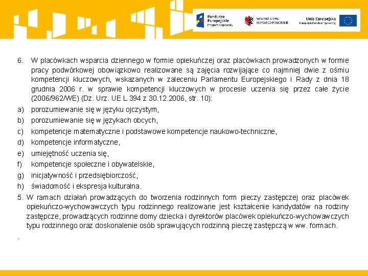 6. W placówkach wsparcia dziennego w formie opiekuńczej oraz placówkach prowadzonych w formie pracy