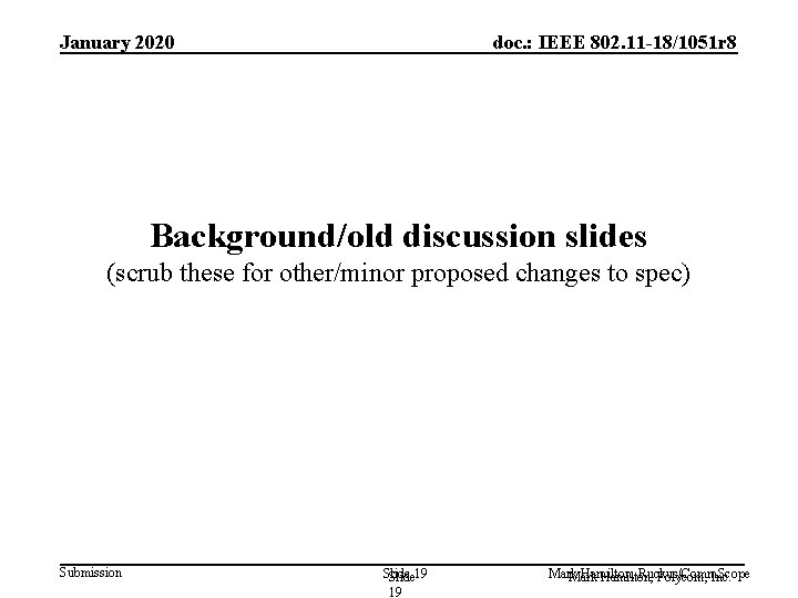 January 2020 doc. : IEEE 802. 11 -18/1051 r 8 Background/old discussion slides (scrub