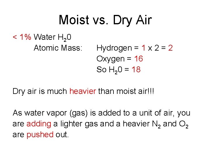 Moist vs. Dry Air < 1% Water H 20 Atomic Mass: Hydrogen = 1