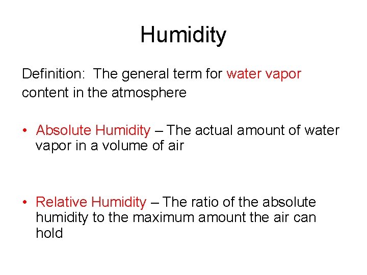 Humidity Definition: The general term for water vapor content in the atmosphere • Absolute