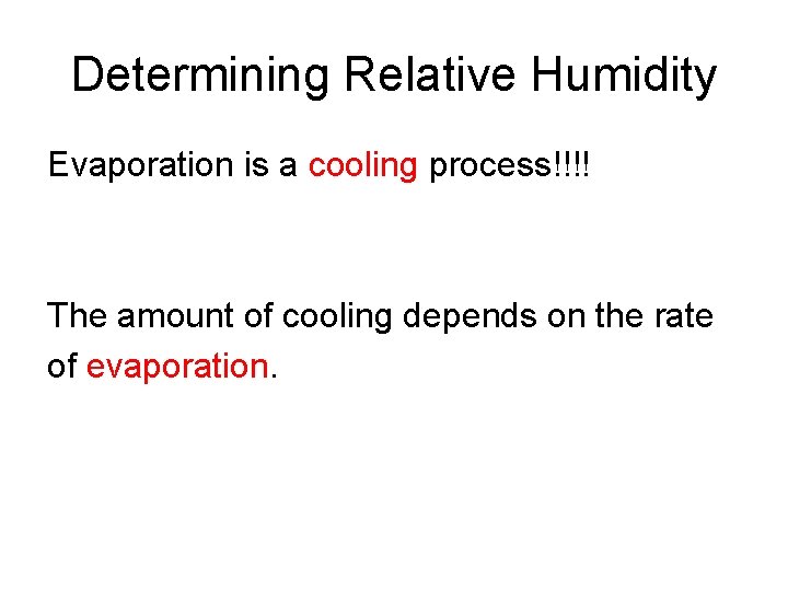 Determining Relative Humidity Evaporation is a cooling process!!!! The amount of cooling depends on