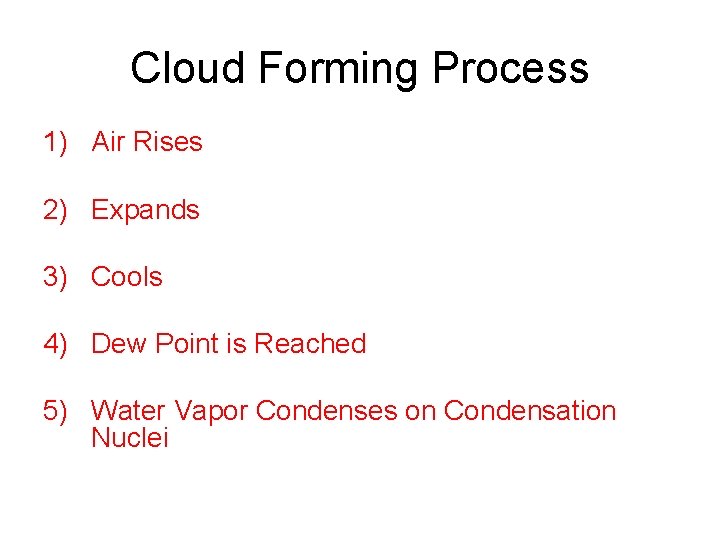 Cloud Forming Process 1) Air Rises 2) Expands 3) Cools 4) Dew Point is