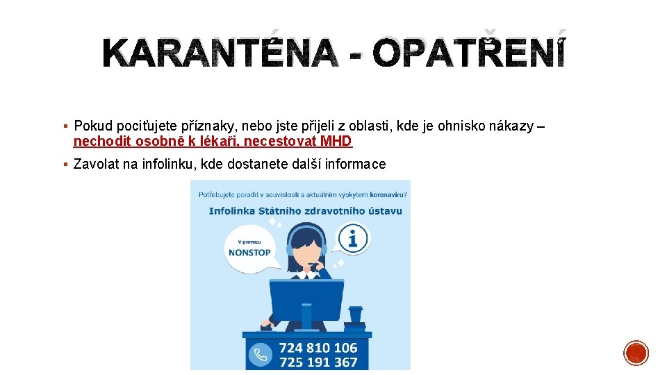 KARANTÉNA - OPATŘENÍ § Pokud pociťujete příznaky, nebo jste přijeli z oblasti, kde je