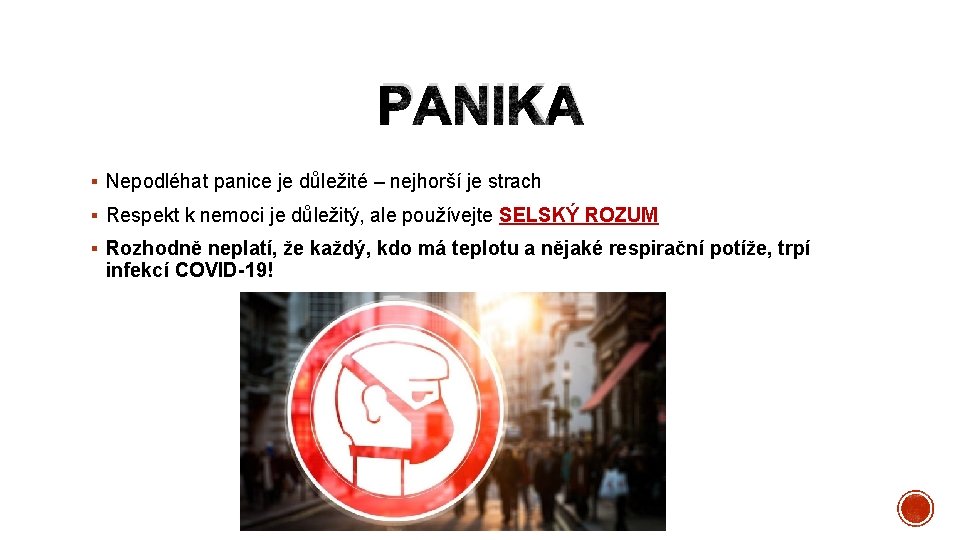 PANIKA § Nepodléhat panice je důležité – nejhorší je strach § Respekt k nemoci