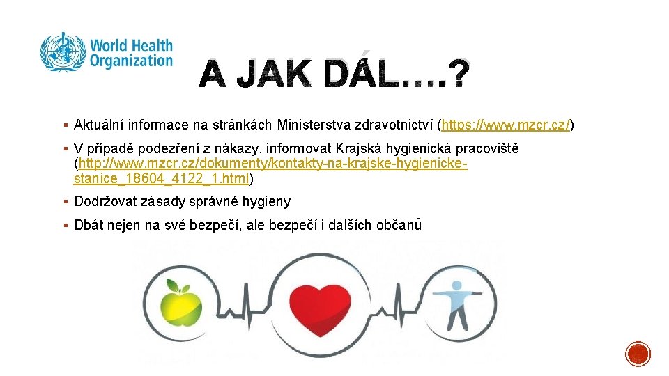 A JAK DÁL…. ? § Aktuální informace na stránkách Ministerstva zdravotnictví (https: //www. mzcr.