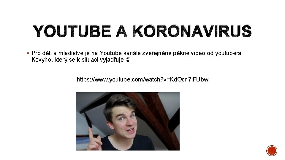 YOUTUBE A KORONAVIRUS § Pro děti a mladistvé je na Youtube kanále zveřejněné pěkné