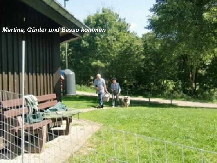 Martina, Günter und Basso kommen 