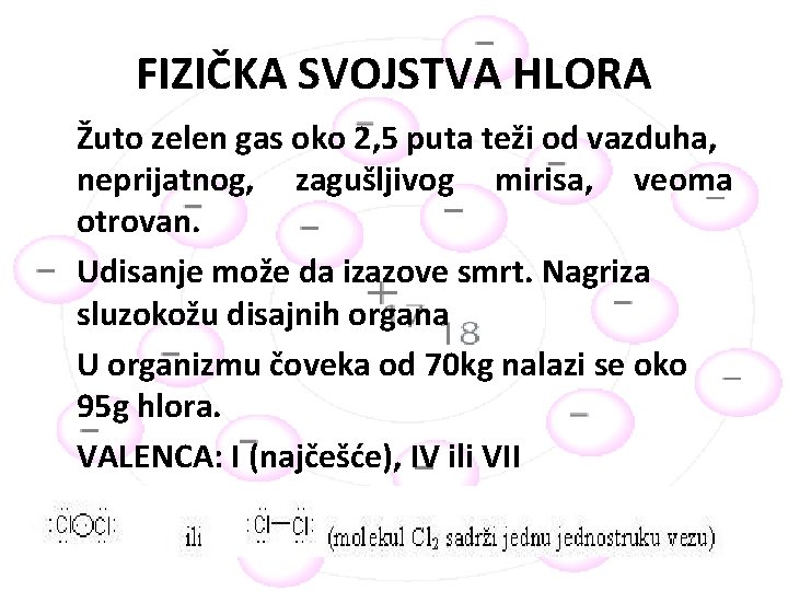 FIZIČKA SVOJSTVA HLORA Žuto zelen gas oko 2, 5 puta teži od vazduha, neprijatnog,