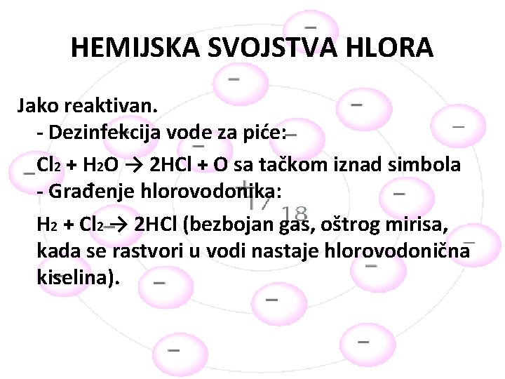 HEMIJSKA SVOJSTVA HLORA Jako reaktivan. - Dezinfekcija vode za piće: Cl 2 + H