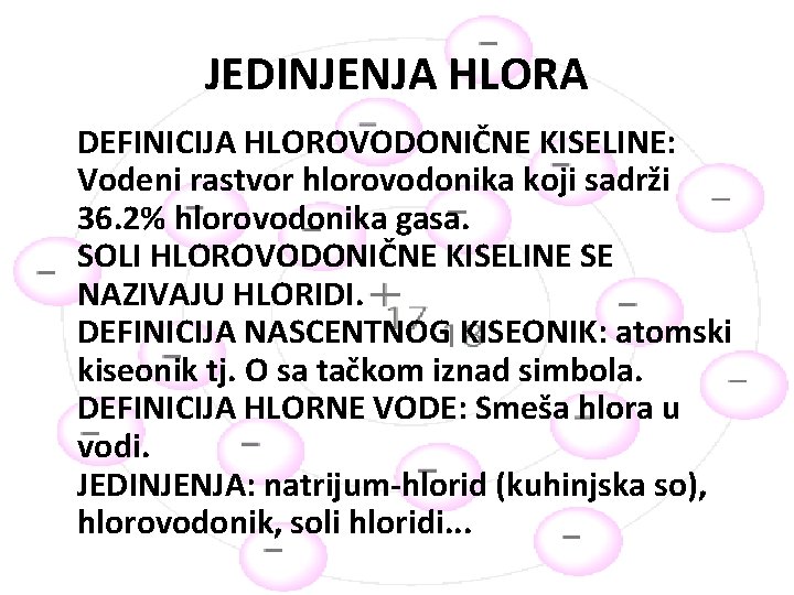 JEDINJENJA HLORA DEFINICIJA HLOROVODONIČNE KISELINE: Vodeni rastvor hlorovodonika koji sadrži 36. 2% hlorovodonika gasa.