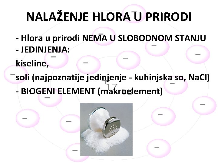 NALAŽENJE HLORA U PRIRODI - Hlora u prirodi NEMA U SLOBODNOM STANJU - JEDINJENJA: