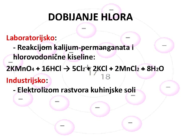 DOBIJANJE HLORA Laboratorijsko: - Reakcijom kalijum-permanganata i hlorovodonične kiseline: 2 KMn. O 4 +