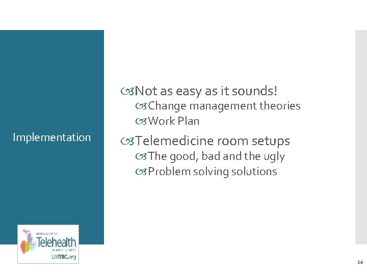  Not as easy as it sounds! Change management theories Work Plan Implementation Telemedicine