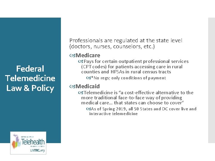 Professionals are regulated at the state level (doctors, nurses, counselors, etc. ) Medicare Federal