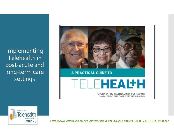 Implementing Telehealth in post-acute and long-term care settings https: //www. westhealth. org/wp-content/uploads/2019/04/Tele. Health_Guide_v. 9_PAGES_WEB.