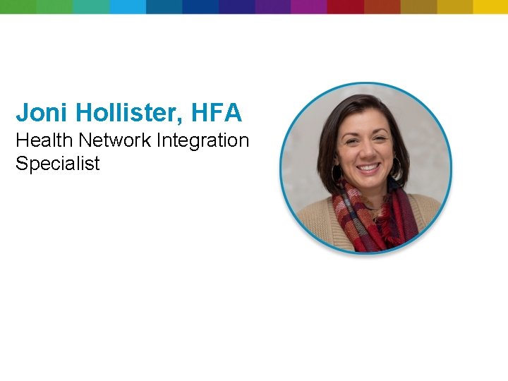 Joni Hollister, HFA Health Network Integration Specialist 6 