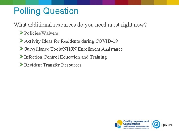 Polling Question What additional resources do you need most right now? Ø Policies/Waivers Ø