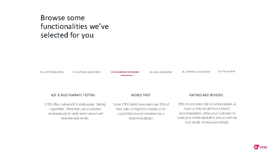 Browse some functionalities we’ve selected for you 01. LATEST INNOVATION 02. CUSTOMER ACQUISITION A/B