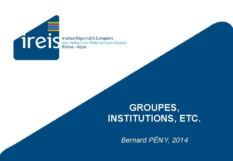 GROUPES, INSTITUTIONS, ETC. Bernard PÉNY, 2014 