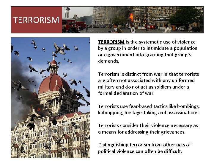 TERRORISM is the systematic use of violence by a group in order to intimidate