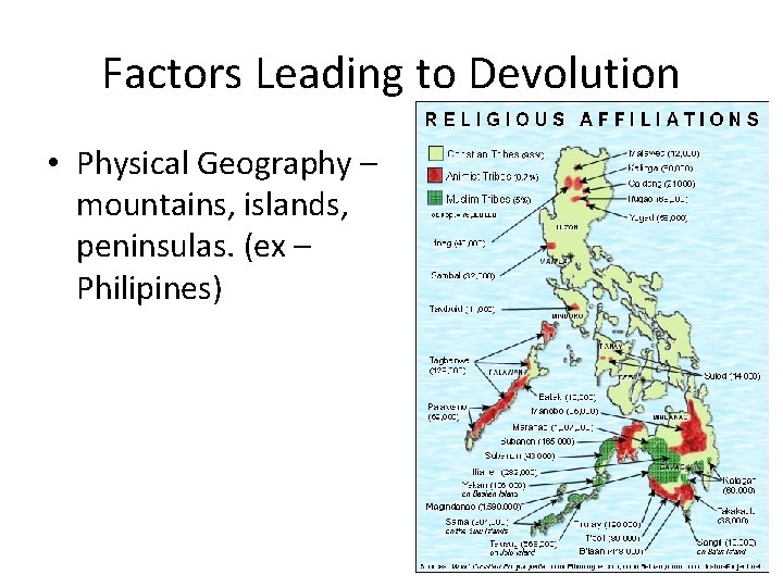 Factors Leading to Devolution • Physical Geography – mountains, islands, peninsulas. (ex – Philipines)