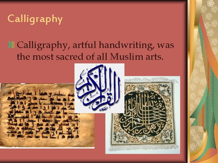 Calligraphy, artful handwriting, was the most sacred of all Muslim arts. 