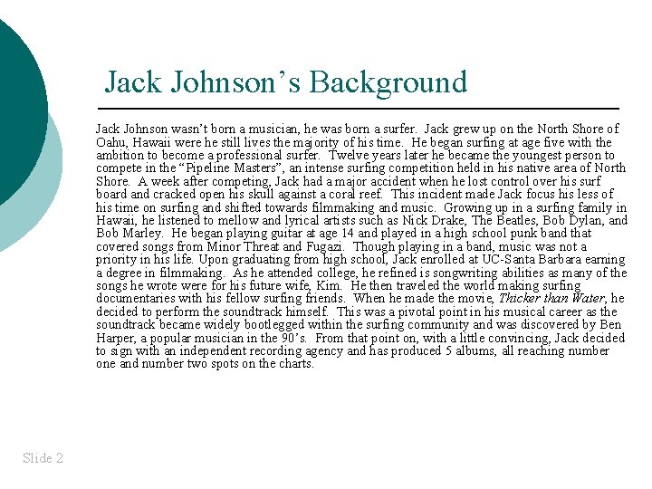 Jack Johnson’s Background Jack Johnson wasn’t born a musician, he was born a surfer.