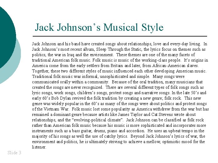 Jack Johnson’s Musical Style Jack Johnson and his band have created songs about relationships,