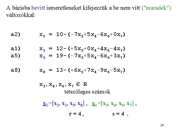 A bázisba bevitt ismeretleneket kifejezzük a be nem vitt ("maradék") változókkal: a 2) x