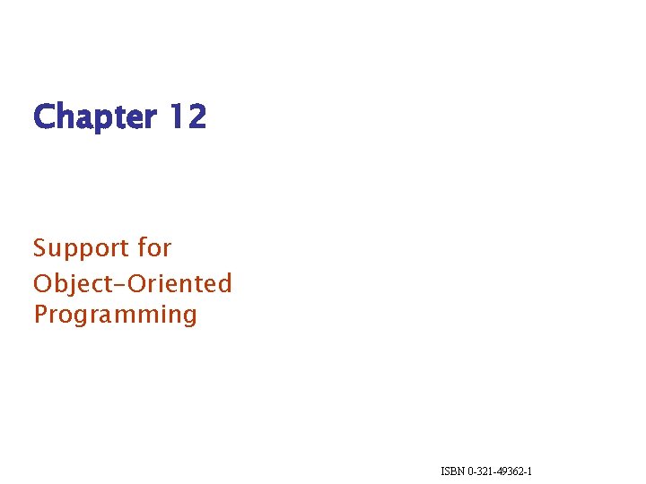 Chapter 12 Support for Object-Oriented Programming ISBN 0 -321 -49362 -1 