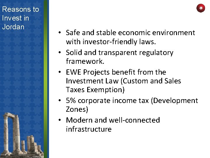 Reasons to Invest in Jordan • Safe and stable economic environment with investor-friendly laws.