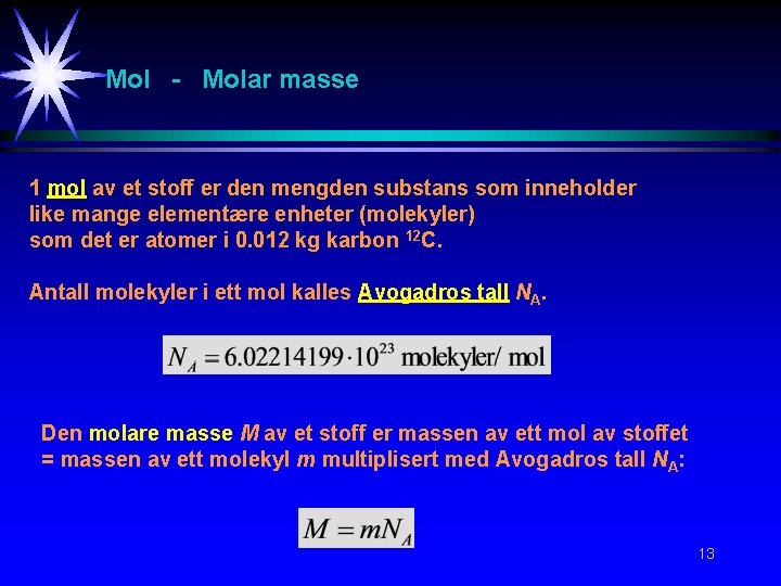 Mol - Molar masse 1 mol av et stoff er den mengden substans som