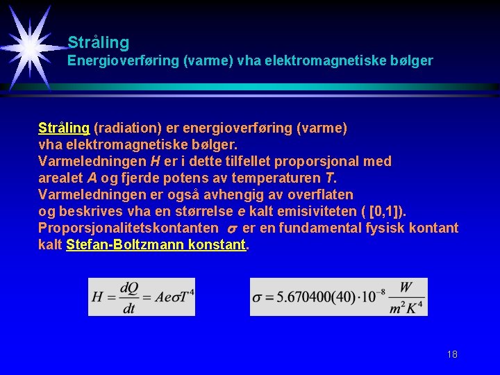 Stråling Energioverføring (varme) vha elektromagnetiske bølger Stråling (radiation) er energioverføring (varme) vha elektromagnetiske bølger.