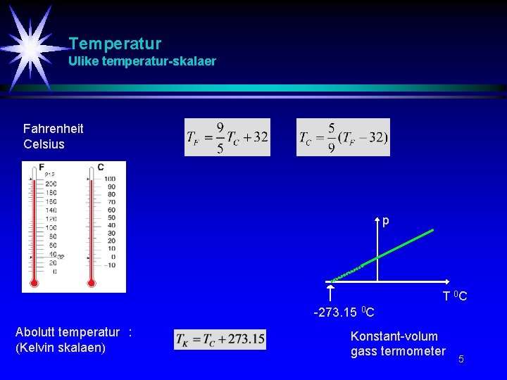 Temperatur Ulike temperatur-skalaer Fahrenheit Celsius p T 0 C -273. 15 0 C Abolutt