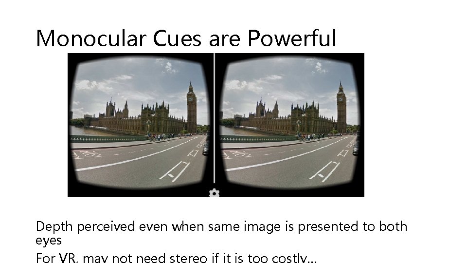 Monocular Cues are Powerful Depth perceived even when same image is presented to both