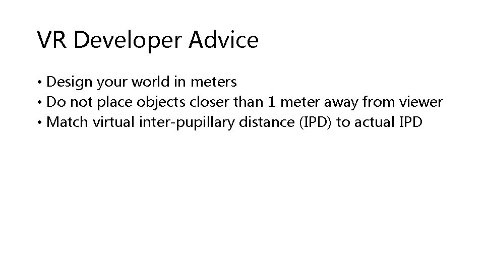 VR Developer Advice • Design your world in meters • Do not place objects