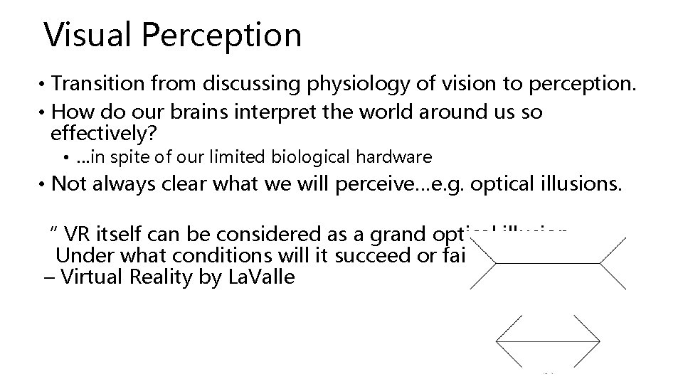 Visual Perception • Transition from discussing physiology of vision to perception. • How do